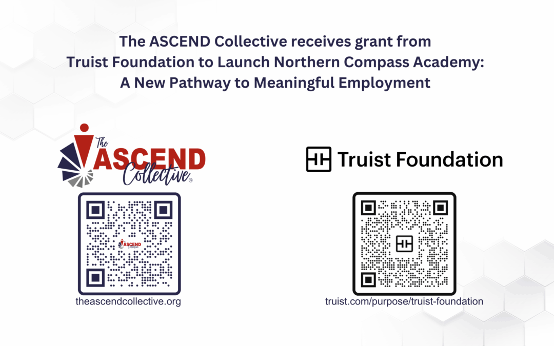The ASCEND Collective receives grant from Truist Foundation to Launch Northern Compass Academy: A New Pathway to Meaningful Employment